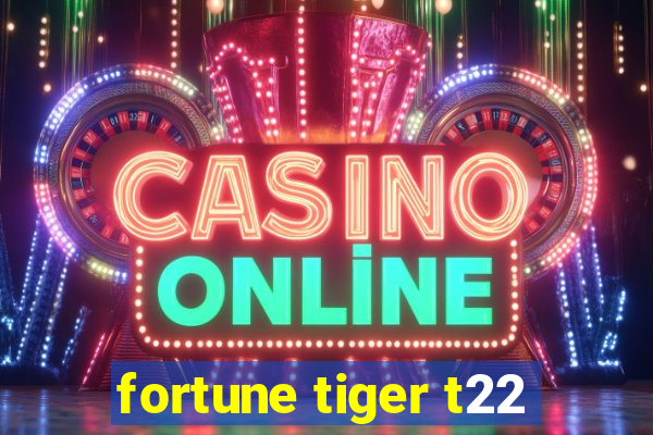 fortune tiger t22